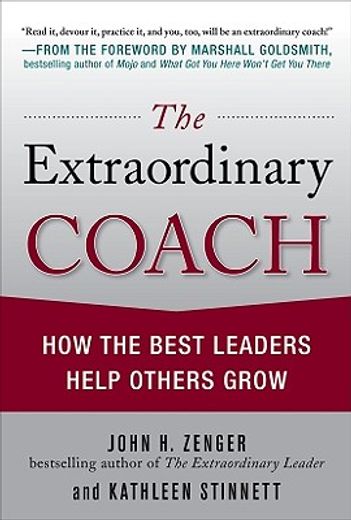 the extraordinary coach,how the best leaders help others grow (en Inglés)