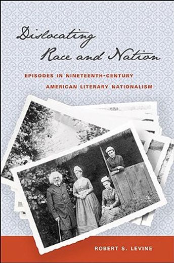 dislocating race & nation,episodes in nineteenth-century american literary nationalism