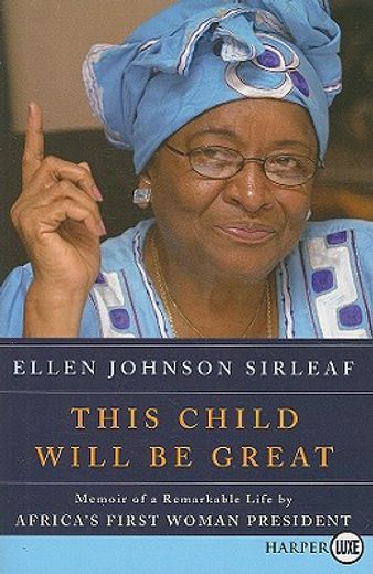 this child will be great,memoir of a remarkable life by africa´s first woman president (in English)