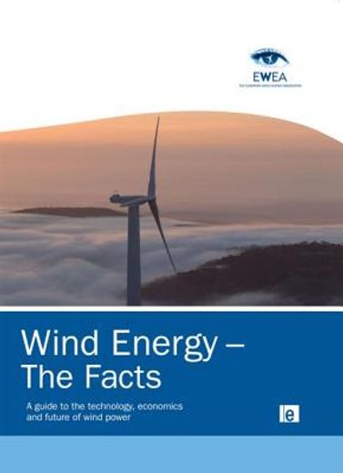 Wind Energy - The Facts: A Guide to the Technology, Economics and Future of Wind Power (en Inglés)