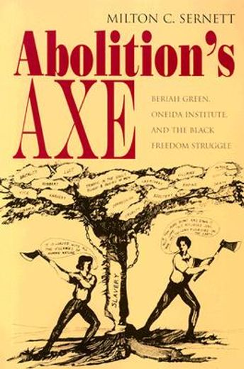 abolition´s axe,beriah green, oneida institute, and the black freedom struggle