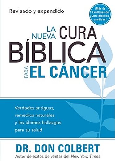 La Nueva Cura Bíblica Para el Cáncer: Verdades Antiguas, Remedios Naturales y los Últimos Hallazgos Para su Salud