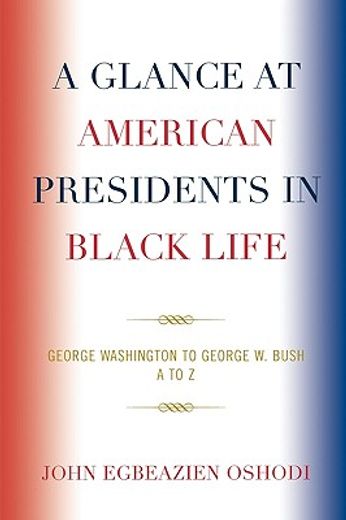 a glance at american presidents in black life,george washington to george w. bush, a to z