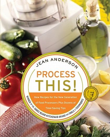 process this!,new recipes for the new generation of food processors + dozens of time-saving tips (en Inglés)