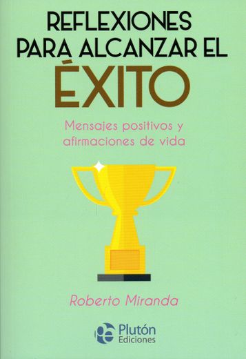 Reflexiones para alcanzar el éxito (in Spanish)