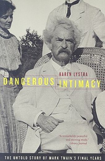 dangerous intimacy,the untold story of mark twain´s final years