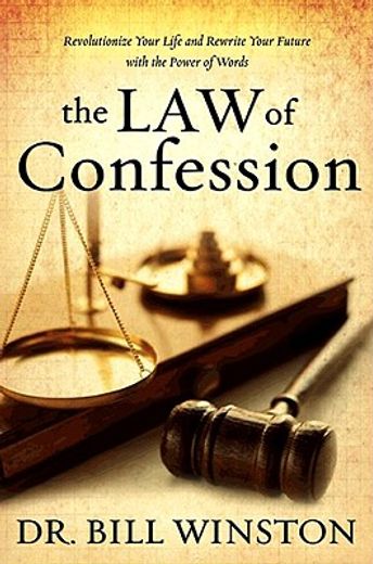 the law of confession,revolutionize your life and rewrite your future with the power of words