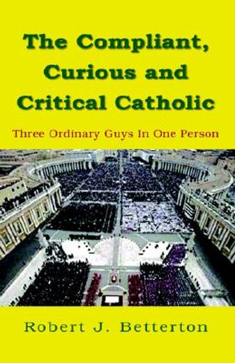 the compliant, curious and critical catholic,three ordinary guys in one person