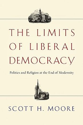 the limits of liberal democracy,politics and religion at the end of modernity