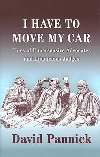 i have to move my car,tales of unpersuasive advocates and injudicious judges (en Inglés)
