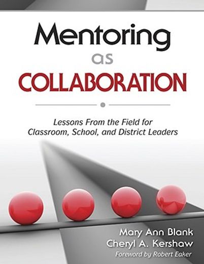 mentoring as collaboration,lessons from the field for classroom, school, and district leaders