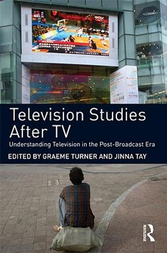 television studies after tv,understanding television in the post-broadcast era