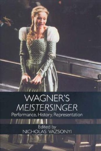 wagner´s meistersinger,performance, history, and representation