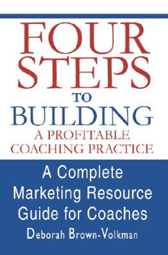 four steps to building a profitable coaching practice: a complete marketing resource guide for coaches (en Inglés)