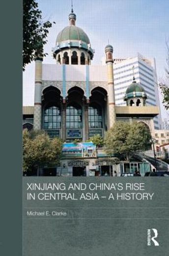 xinjiang and china`s rise in central asia,a history