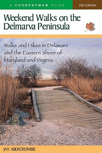 weekend walks on the delmarva peninsula,walks and hikes in delaware and the eastern shore of maryland and virginia (en Inglés)
