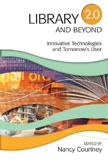 library 2.0 and beyond,innovative technologies and tomorrow´s user