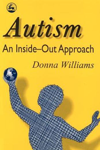 autism-an inside-out approach,an innovative look at the mechanics of ´autism´ and its developmental ´cousins´