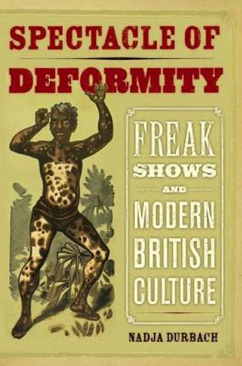 the spectacle of deformity,freak shows and modern british culture