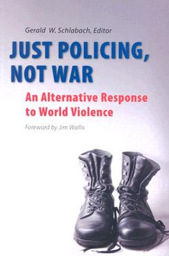 just policing, not war,an alternative response to world violence