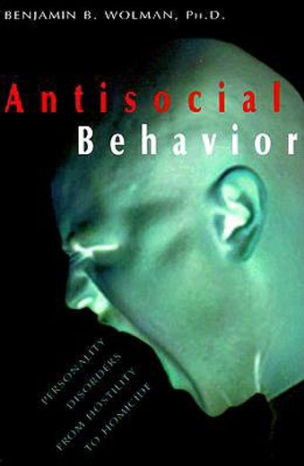antisocial behavior,personality disorders from hostility to homicide