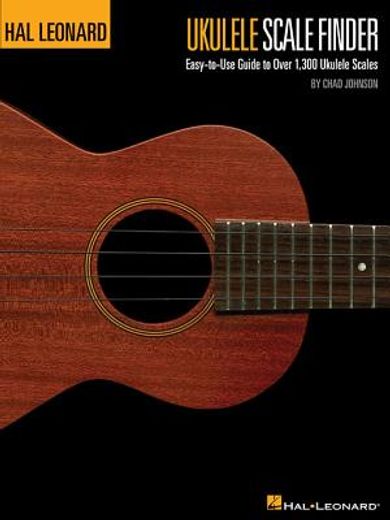 ukulele scale finder - easy-to-use guide to over 1,300 ukulele scales,9x12 edition