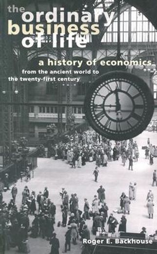 the ordinary business of life,a history of economics from the ancient world to the twenty-first century