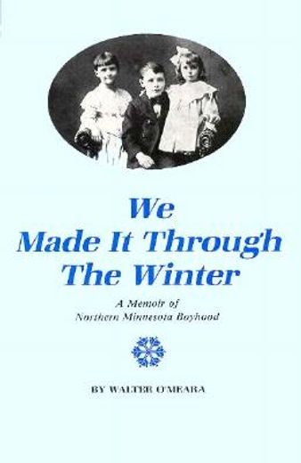 we made it through the winter,a memoir of northern minnesota boyhood