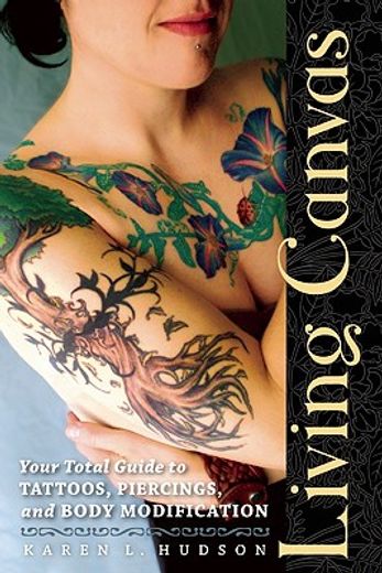 living canvas,your total guide to tattoos, piercings, and body modification (in English)
