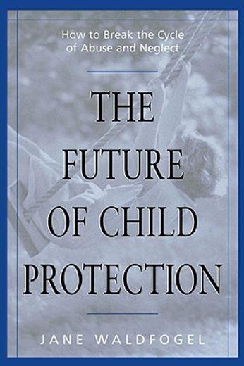 the future of child protection,how to break the cycle of abuse and neglect