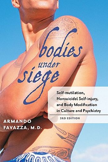 bodies under siege,self-mutilation, nonsuicidal self-injury, and body modification in culture and psychiatry