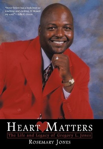 heart matters,the life and legacy of gregory l. jones