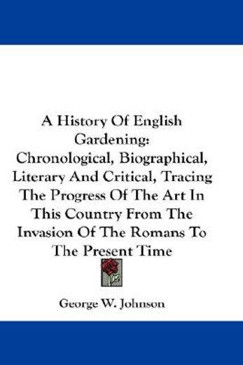a history of english gardening,chronological, biographical, literary and critical, tracing the progress of the art in this country