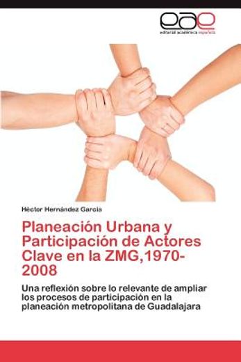 planeaci n urbana y participaci n de actores clave en la zmg,1970-2008 (in Spanish)
