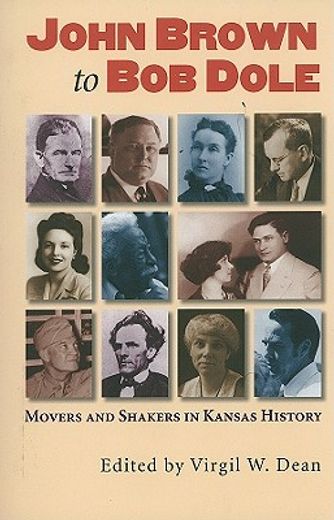 john brown to bob dole,movers and shakers in kansas history