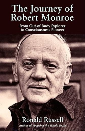 the journey of robert monroe,from out-of-body explorer to consciousness pioneer