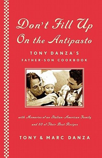 don´t fill up on the antipasto,tony danza´s father-son cookbook (en Inglés)