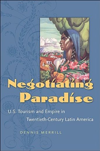 negotiating paradise,u.s. tourism and empire in twentieth-century latin america
