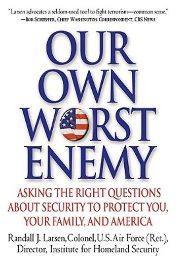 our own worst enemy,asking the right questions about security to protect you, your family, and america (in English)