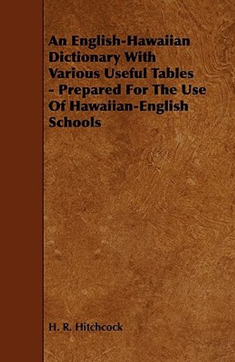 an english-hawaiian dictionary with various useful tables - prepared for the use of hawaiian-english