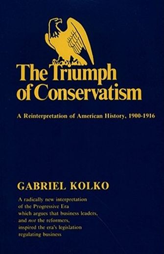 the triumph of conservatism,a re-interpretation of american history, 1900-1916 (en Inglés)