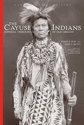 the cayuse indians,imperial tribesmen of old oregon