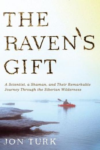 the raven`s gift,a scientist, a shaman, and their remarkable journey through the siberian wilderness (en Inglés)