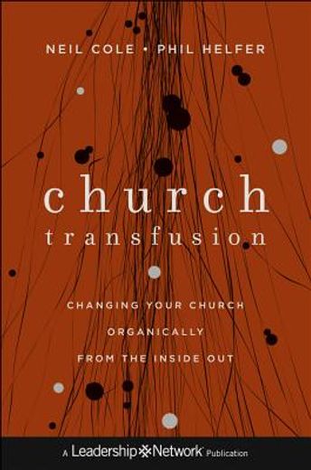 Church Transfusion: Changing Your Church Organically - From the Inside Out (en Inglés)