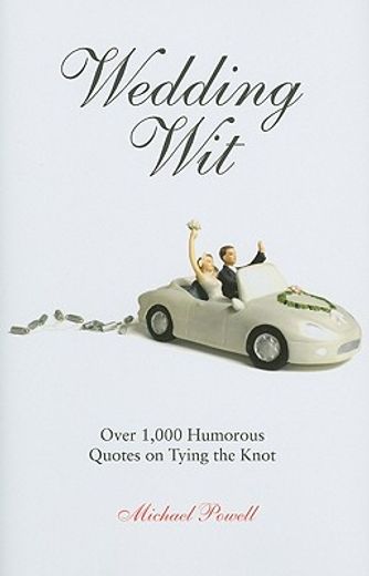 wedding wit,over 1,000 humorous quotes on tying the knot