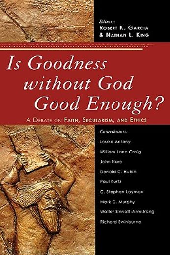 is goodness without god good enough?,a debate on faith, secularism, and ethics