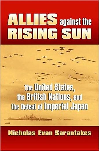 allies against the rising sun,the united states, the british nations, and the defeat of imperial japan