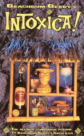 beachbum berry´s intoxica!,more "lost" exotic drink recipes from the golden age of the tiki bar (en Inglés)