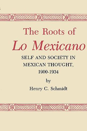 the roots of lo mexicano: self and society in mexican thought, 1900-1934