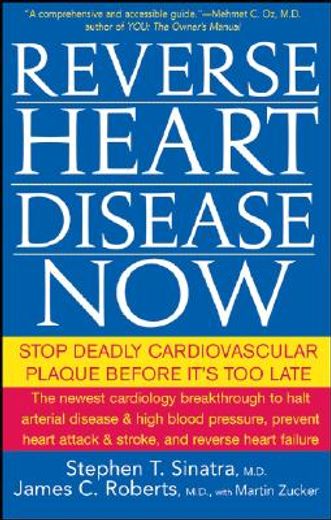 reverse heart disease now,stop deadly cardiovascular plaque before it´s too late (en Inglés)